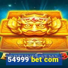 54999 bet com